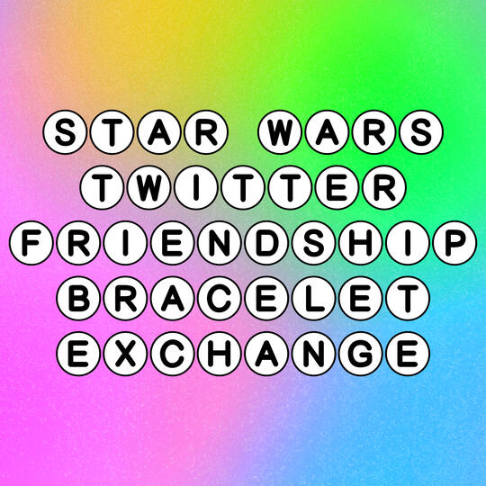 Star Wars Twitter Friendship Bracelet Exchange